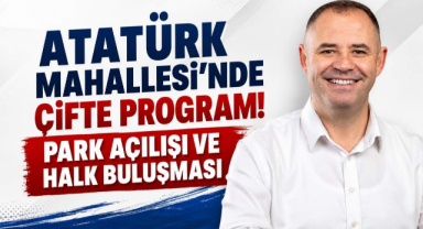 Atatürk Mahallesi'nde Çifte Program! Park Açılışı ve Halk Buluşması