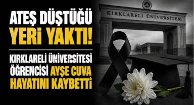 Ateş Düştüğü Yeri Yaktı! Kırklareli Üniversitesi Öğrencisi Ayşe Cuva Hayatını Kaybetti
