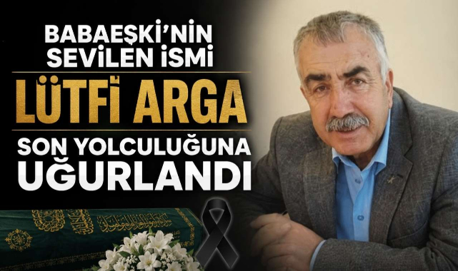 Babaeski'nin Sevilen İsmi Lütfi Arga Son Yolculuğuna Uğurlandı