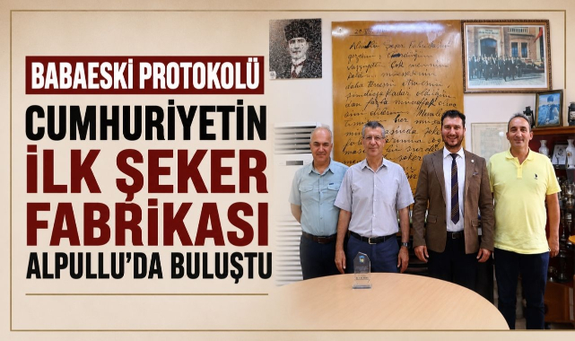 Babaeski Protokolü Cumhuriyetin İlk Şeker Fabrikası Alpullu'da Buluştu