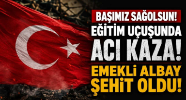 Başımız Sağolsun! Eğitim Uçuşunda Acı Kaza! Emekli Albay Şehit Oldu!