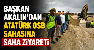 Başkan Akalın’dan Atatürk OSB Sahasına Saha Ziyareti