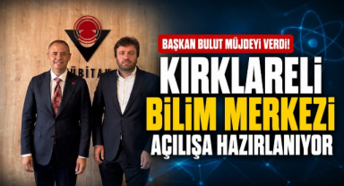 Başkan Bulut Müjdeyi Verdi! Kırklareli Bilim Merkezi Açılışa Hazırlanıyor