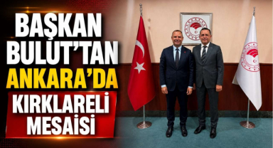 Başkan Bulut’tan Ankara'da Kırklareli Mesaisi