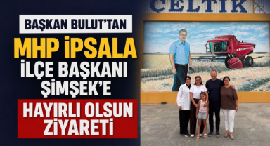 Başkan Bulut'tan MHP İpsala İlçe Başkanı Şimşek'e Hayırlı Olsun Ziyareti 