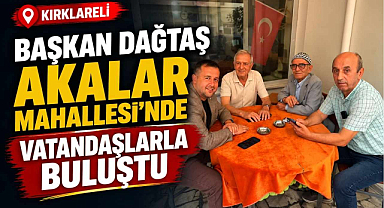 Başkan Dağtaş Akalar Mahallesi'nde Vatandaşlarla Buluştu