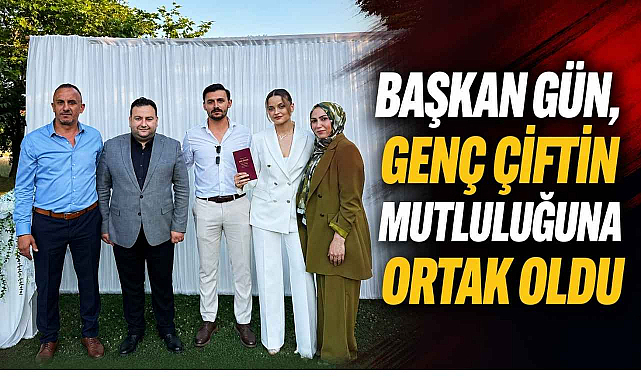 Başkan Gün, Genç Çiftin Mutluluğuna Ortak Oldu