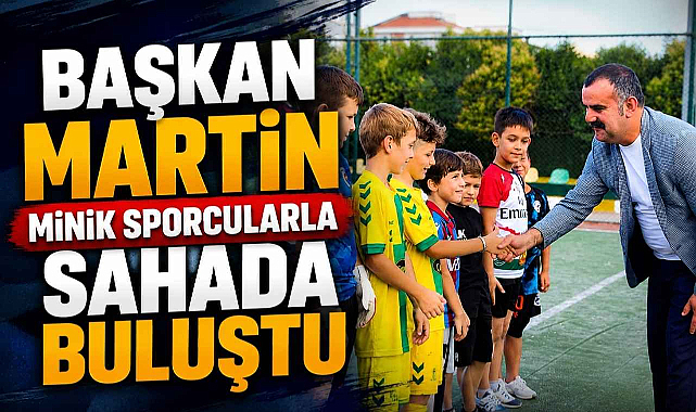 Başkan Martin Minik Sporcularla Sahada Buluştu