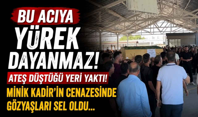 Bu Acıya Yürek Dayanmaz! Ateş Düştüğü Yeri Yaktı! Minik Kadir’in Cenazesinde Gözyaşları Sel Oldu…