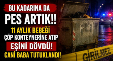 Bu Kadarına Da Pes Artık!! 11 Aylık Bebeği Çöp Konteynerine Atıp Eşini Dövdü! Cani Baba Tutuklandı!