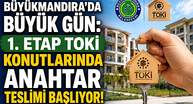 Büyükmandıra’da Büyük Gün! 1. Etap TOKİ Konutlarında Anahtar Teslimi Başlıyor!