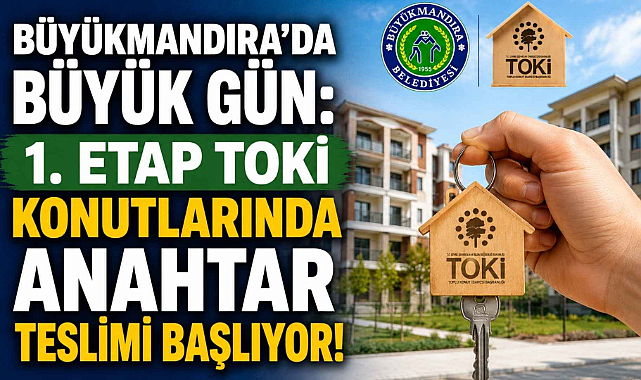 Büyükmandıra’da Büyük Gün! 1. Etap TOKİ Konutlarında Anahtar Teslimi Başlıyor!
