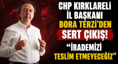 CHP Kırklareli İl Başkanı Bora Terzi'den Sert Çıkış!