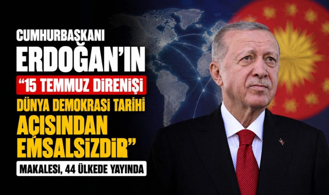 Cumhurbaşkanı Erdoğan’ın “15 Temmuz Direnişi Dünya Demokrasi Tarihi Açısından Emsalsizdir” Makalesi, 44 Ülkede Yayında