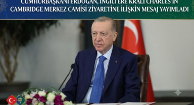 Cumhurbaşkanı Erdoğan, İngiltere Kralı Charles’ın Cambridge Merkez Camisi Ziyaretine İlişkin Mesaj Yayımladı