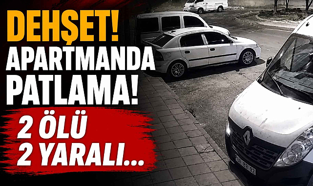 Dehşet! Apartmanda Patlama! 2 Ölü. 2 Yaralı…