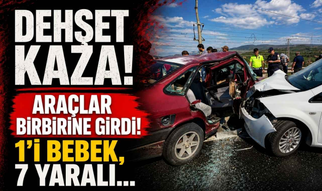 Dehşet Kaza! Araçlar Birbirine Girdi! 1'i Bebek, 7 Yaralı…