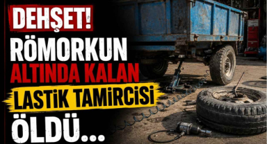 Dehşet! Römorkun Altında Kalan Lastik Tamircisi Öldü... 