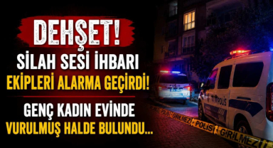 Dehşet! Silah Sesi İhbarı Ekipleri Alarma Geçirdi! Genç Kadın Evinde Vurulmuş Halde Bulundu…
