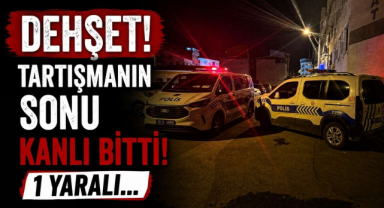 Dehşet! Tartışmanın Sonu Kanlı Bitti! 1 Yaralı...