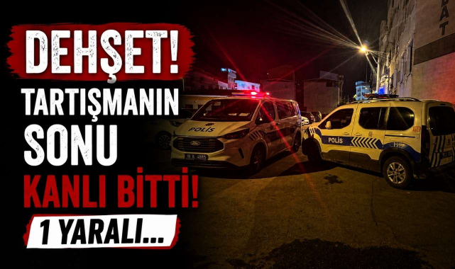 Dehşet! Tartışmanın Sonu Kanlı Bitti! 1 Yaralı...