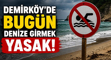 Demirköy'de Bugün Denize Girmek Yasak!