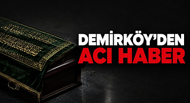 Demirköy'den Acı Haber