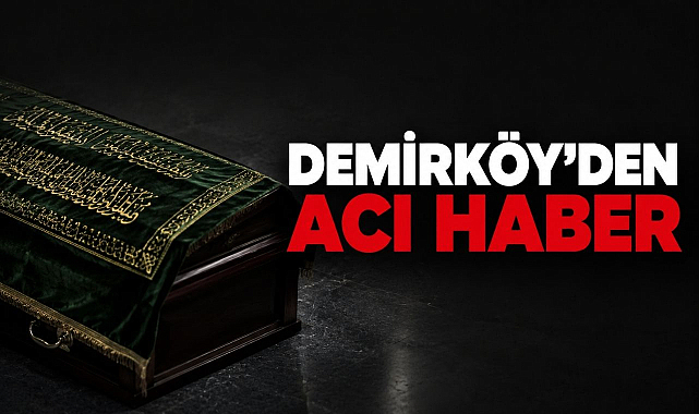 Demirköy'den Acı Haber