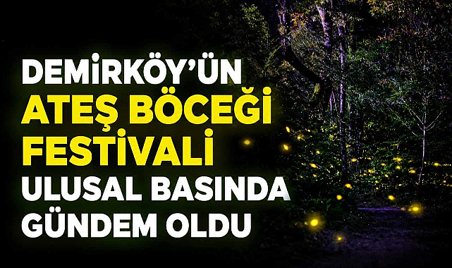 Demirköy'ün Ateş Böceği Festivali Ulusal Basında Gündem Oldu