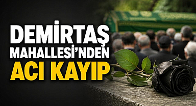 Demirtaş Mahallesi'nden Acı Kayıp