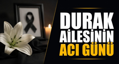 Durak Ailesinin Acı Günü