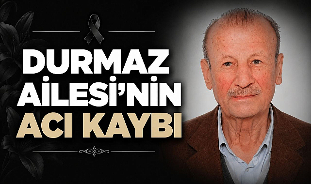 Durmaz Ailesi'nin Acı Kaybı 