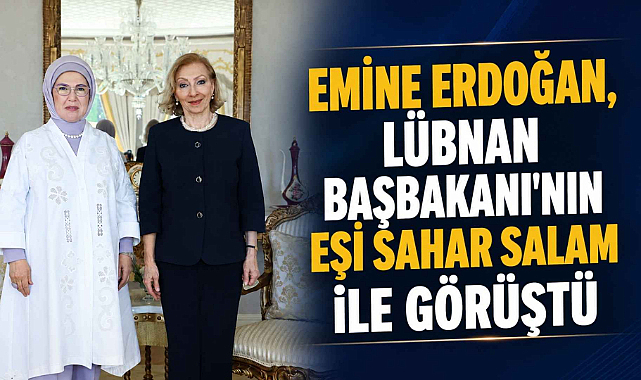 Emine Erdoğan, Lübnan Başbakanı'nın Eşi Sahar Salam ile Görüştü