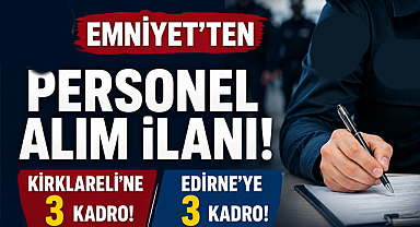 Emniyet'ten Personel Alım İlanı, Kırklareli'ne 3, Edirne'ye 3 Kadro!