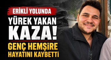 Erikli Yolunda Yürek Yakan Kaza! Genç Hemşire Hayatını Kaybetti 