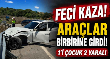 Feci Kaza! Araçlar Birbirine Girdi! 1’i Çocuk 2 Yaralı