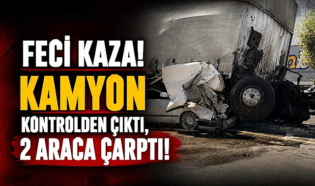 Feci Kaza! Kamyon Kontrolden Çıktı, 2 Araca Çarptı!