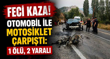 Feci Kaza! Otomobil ile Motosiklet Çarpıştı: 1 Ölü, 2 Yaralı