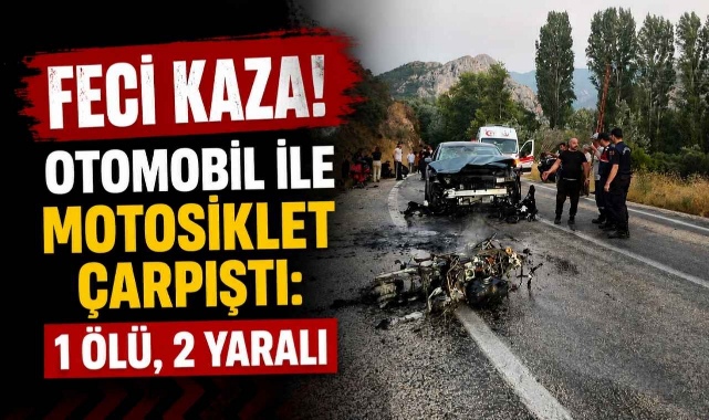 Feci Kaza! Otomobil ile Motosiklet Çarpıştı: 1 Ölü, 2 Yaralı
