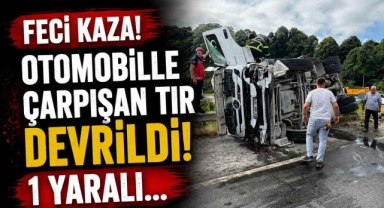 Feci Kaza! Otomobille Çarpışan Tır Devrildi,1 Yaralı...
