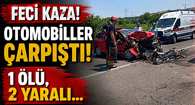 Feci Kaza! Otomobiller çarpıştı! 1 Ölü, 2 Yaralı…