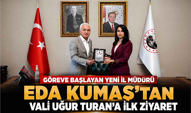 Göreve Başlayan Yeni İl Müdürü Eda Kumaş'tan Vali Uğur Turan'a İlk Ziyaret
