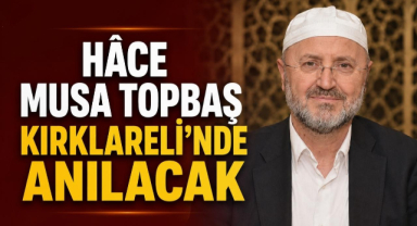Hâce Musa Topbaş Kırklareli'nde Anılacak