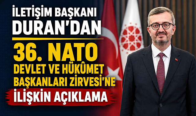 İletişim Başkanı Duran’dan 36. NATO Devlet ve Hükûmet Başkanları Zirvesi’ne İlişkin Açıklama