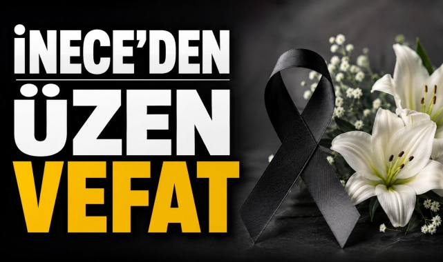 İnece'den Üzen Vefat