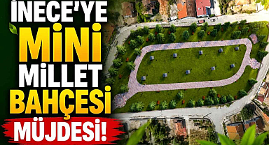 İnece'ye Mini Millet Bahçesi Müjdesi! 
