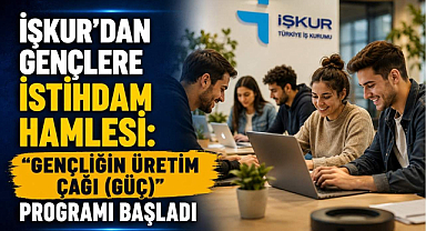 İŞKUR’dan Gençlere İstihdam Hamlesi: “Gençliğin Üretim Çağı (GÜÇ)” programı başladı