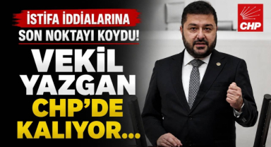 İstifa İddialarına Son Noktayı Koydu! Vekil Yazgan CHP'de Kalıyor…