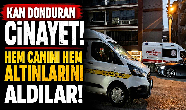 Kan donduran Cinayet! Hem Canını Hem Altınlarını Aldılar!