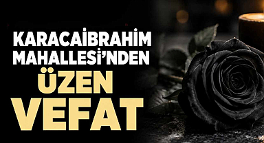 Karacaibrahim Mahallesi’nden Üzen Vefat